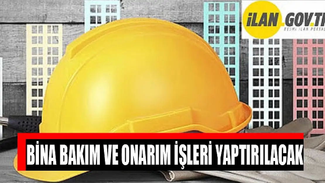 Bina bakım ve onarım işleri yaptırılacak