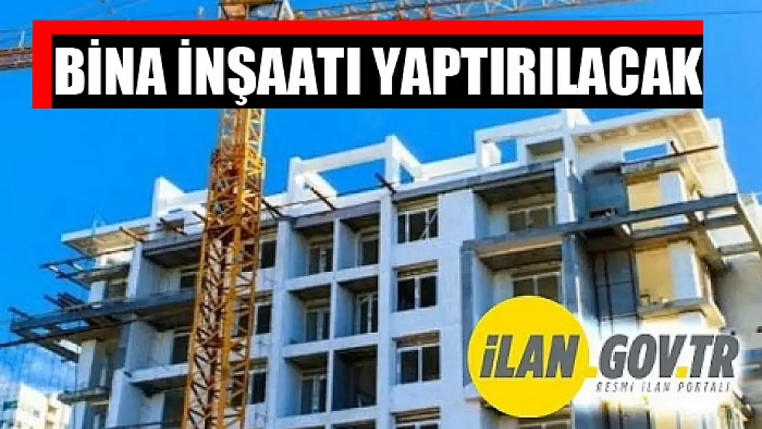 Bina inşaatı yaptırılacak