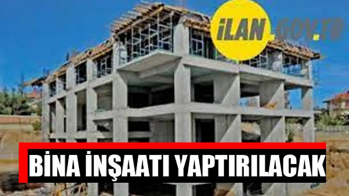 Bina inşaatı yaptırılacak