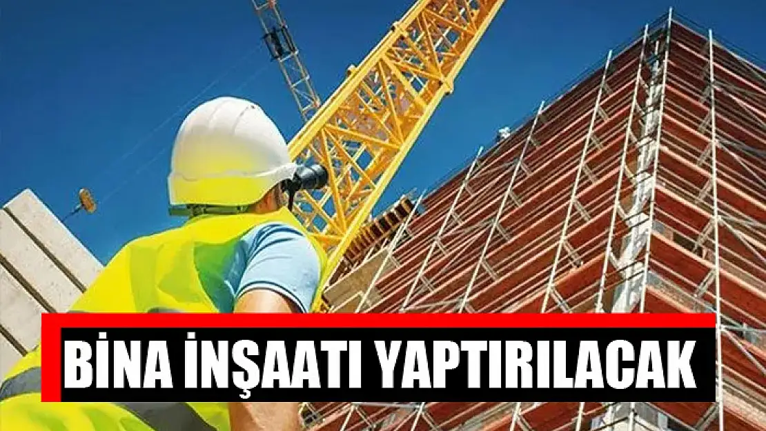 Bina inşaatı yaptırılacak