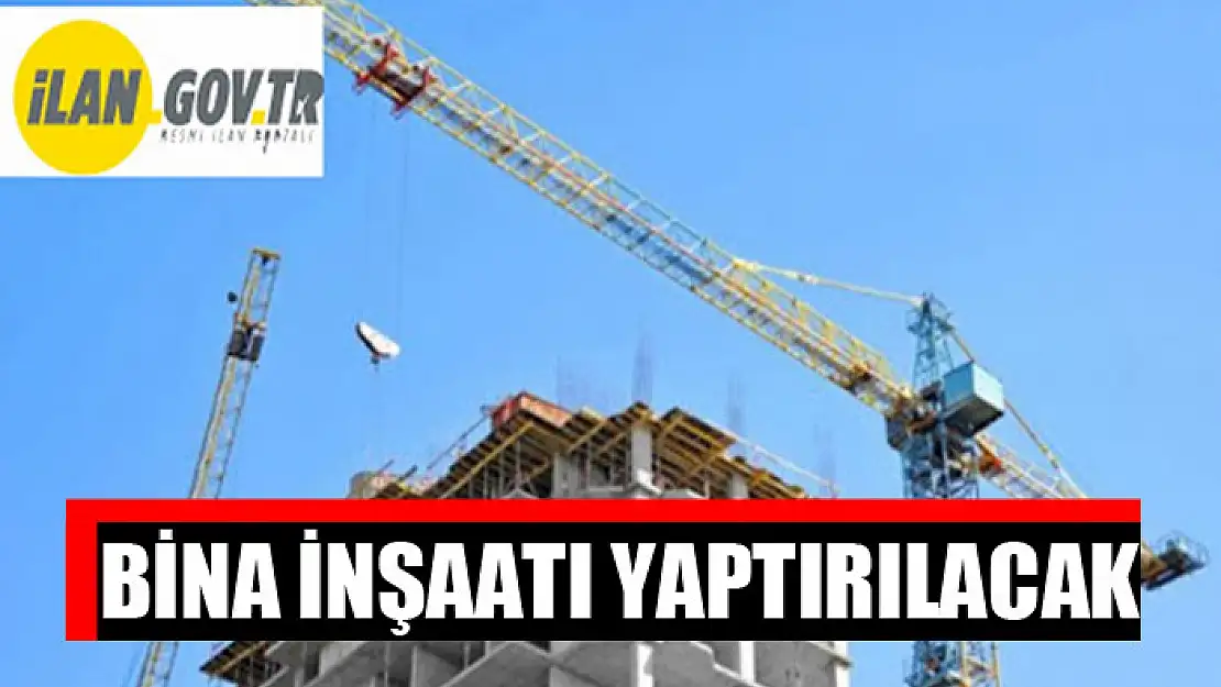 Bina inşaatı yaptırılacak