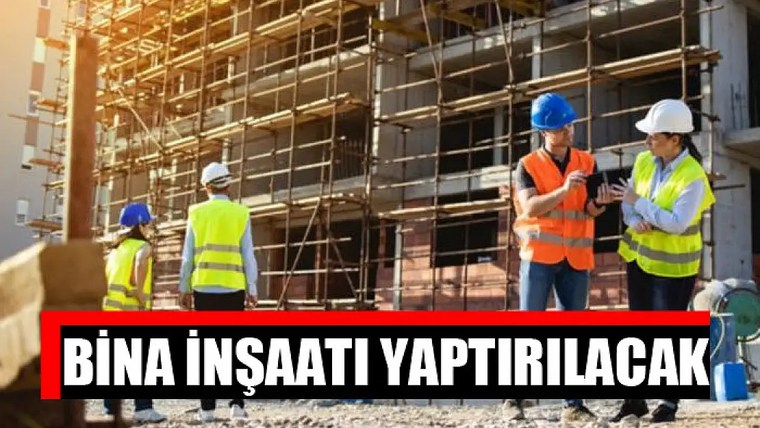 Bina inşaatı yaptırılacak