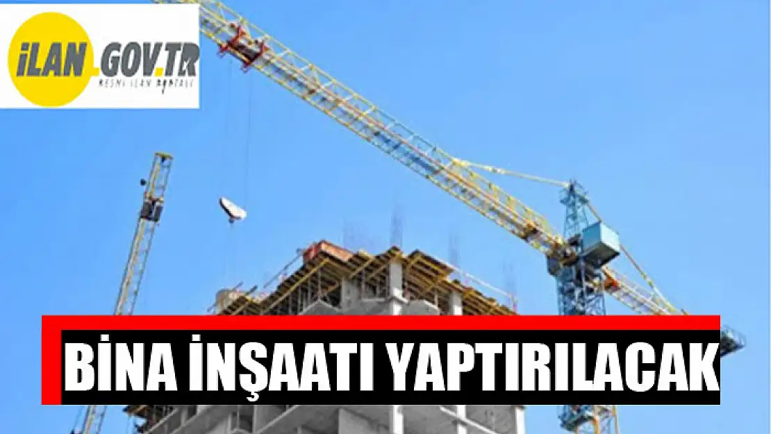 Bina inşaatı yaptırılacak