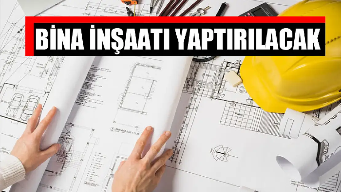 Bina inşaatı yaptırılacak