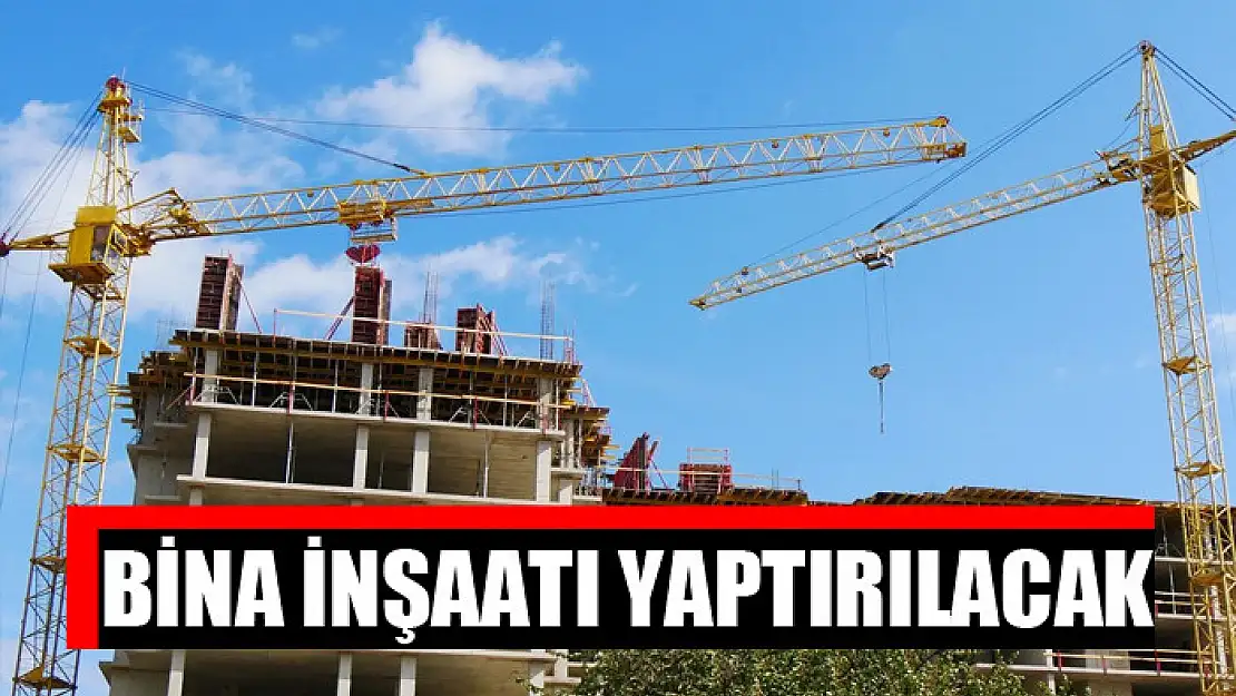 Bina inşaatı yaptırılacak