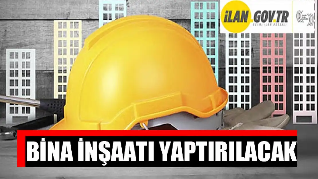 Bina inşaatı yaptırılacak