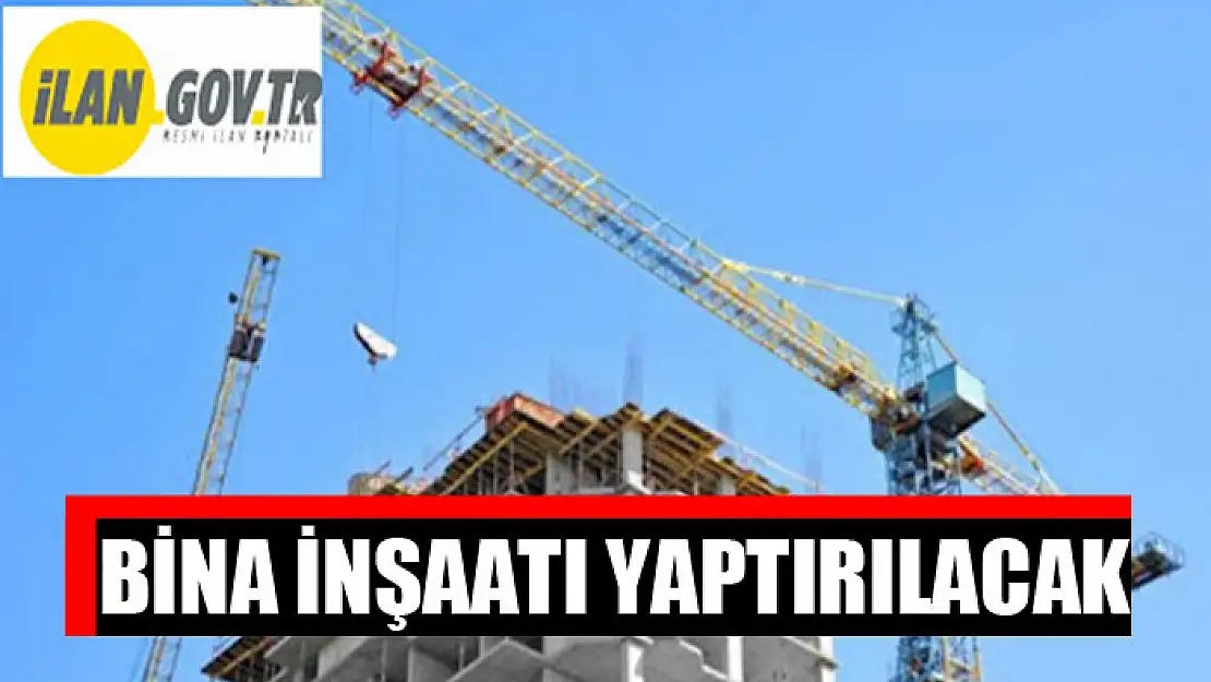 Bina inşaatı yaptırılacak