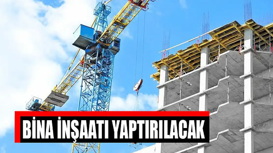 Bina inşaatı yaptırılacak