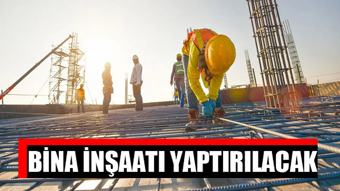 Bina inşaatı yaptırılacak