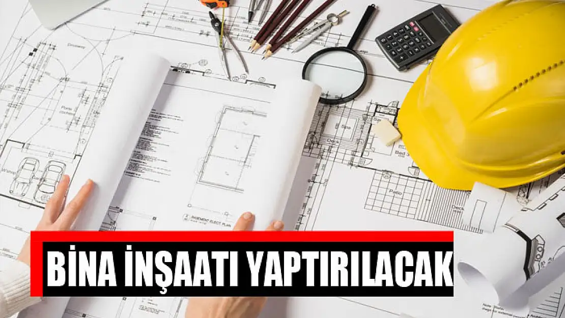 Bina inşaatı yaptırılacak