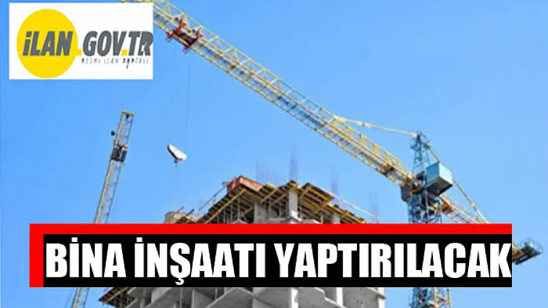 Bina inşaatı yaptırılacak