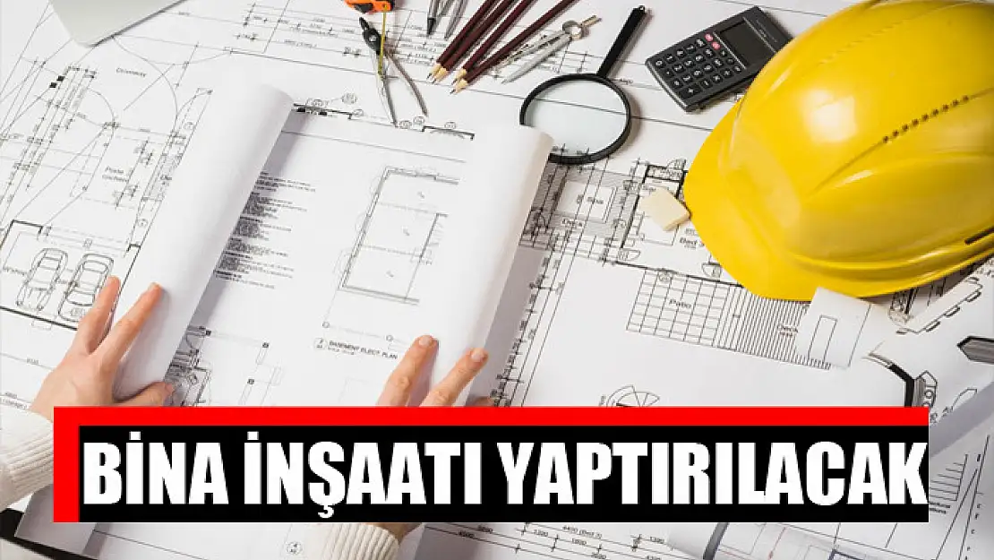 Bina inşaatı yaptırılacak