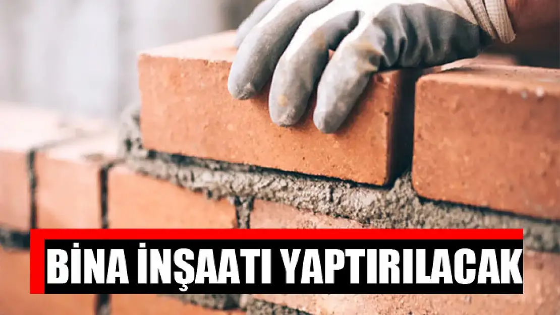 Bina inşaatı yaptırılacak