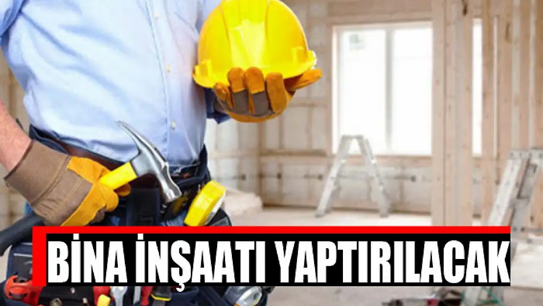 Bina inşaatı yaptırılacak