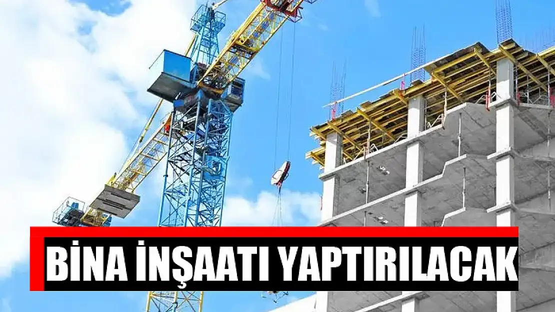 Bina inşaatı yaptırılacak