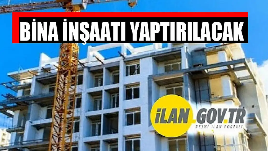 Bina inşaatı yaptırılacak