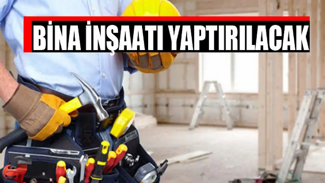 Bina inşaatı yaptırılacak