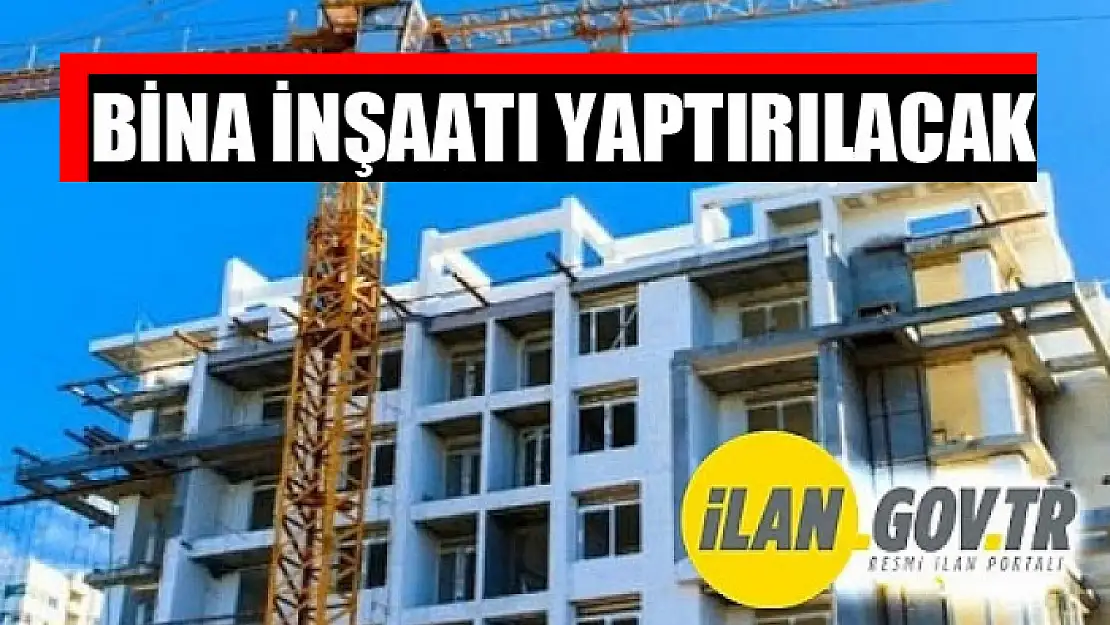 Bina inşaatı yaptırılacak