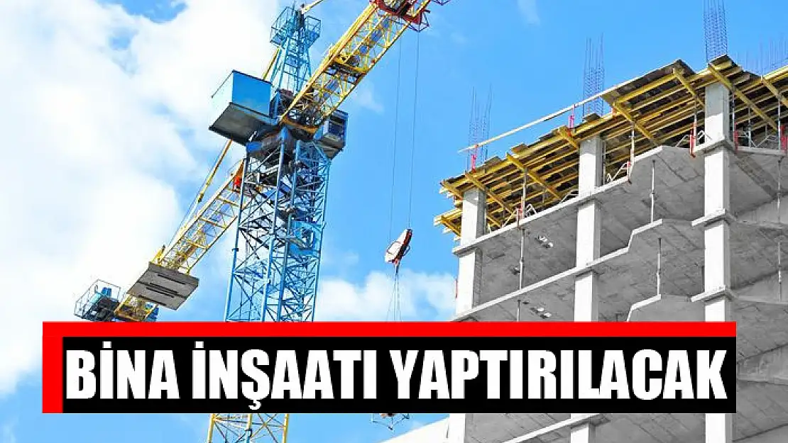 Bina inşaatı yaptırılacak