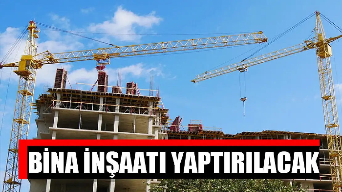 Bina inşaatı yaptırılacak