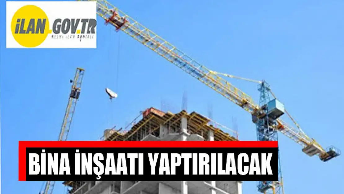 Bina inşaatı yaptırılacak