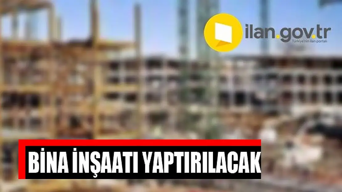 Bina inşaatı yaptırılacak