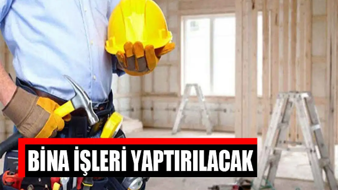 Bina işleri yaptırılacak