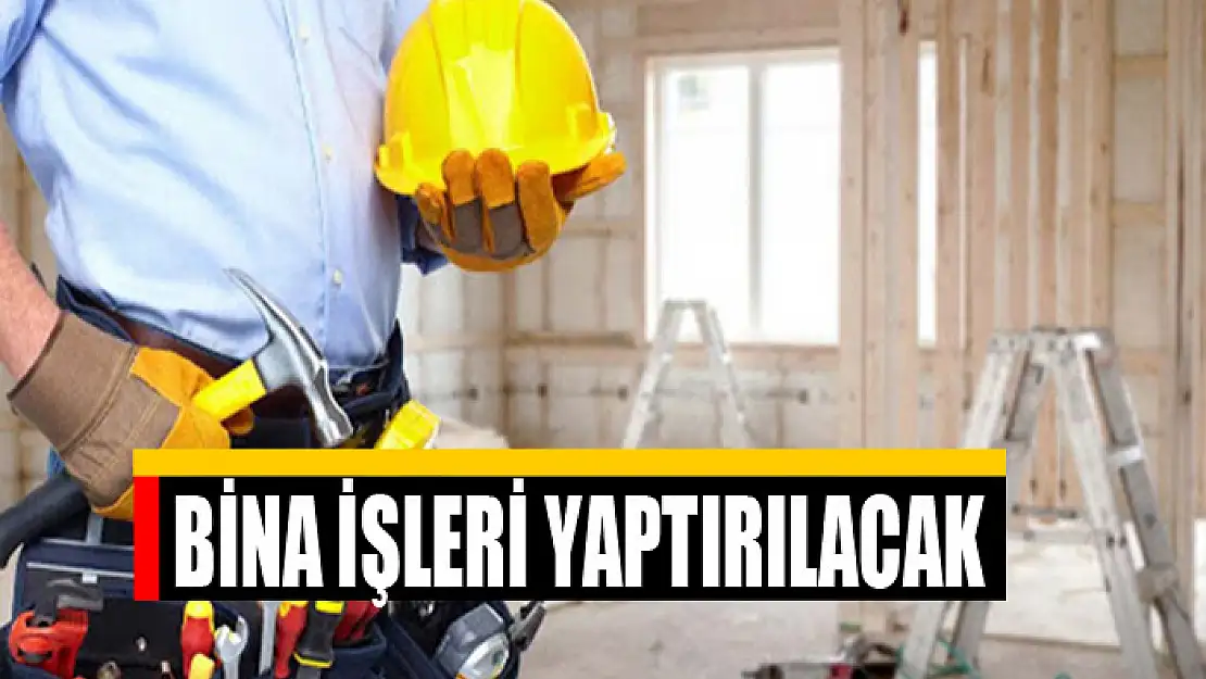 Bina işleri yaptırılacak