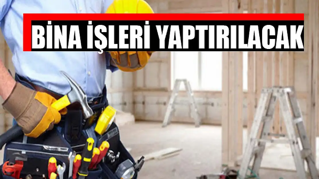 Bina işleri yaptırılacak