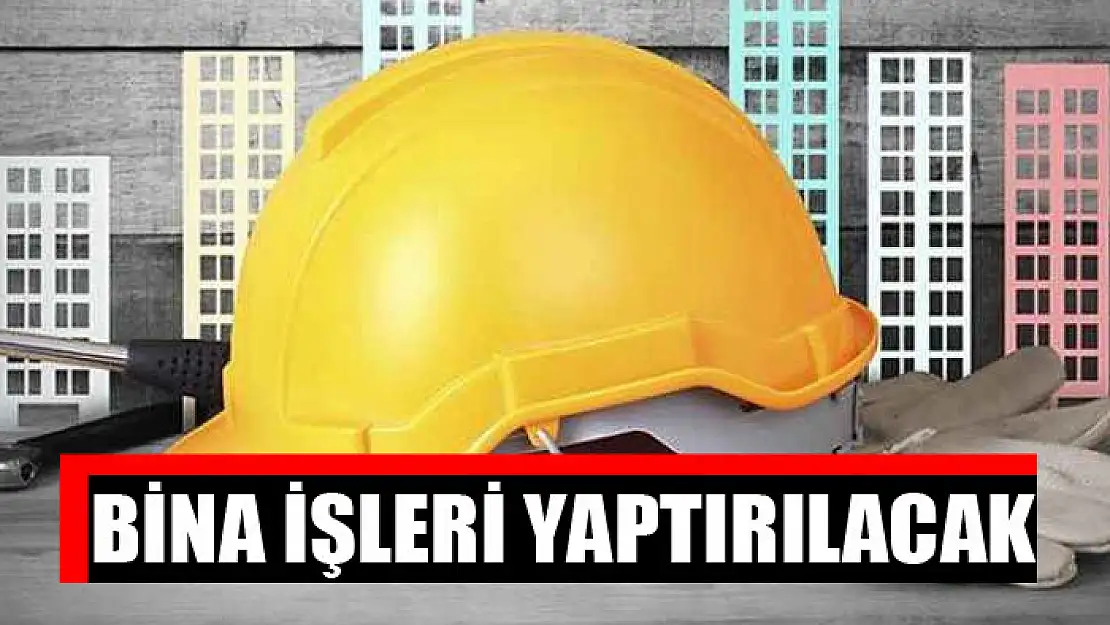 Bina işleri yaptırılacak