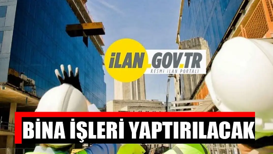 Bina işleri yaptırılacak