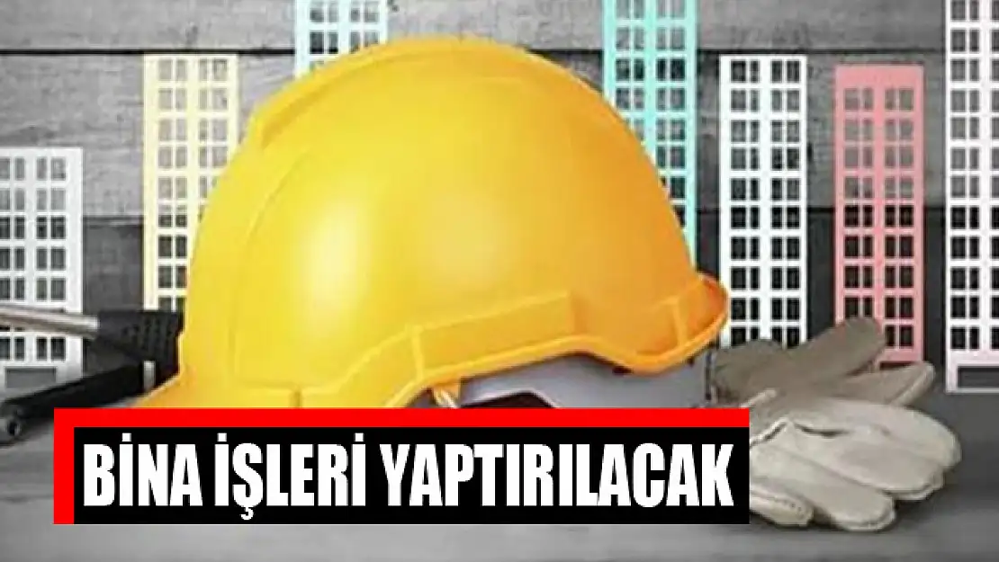 Bina işleri yaptırılacak