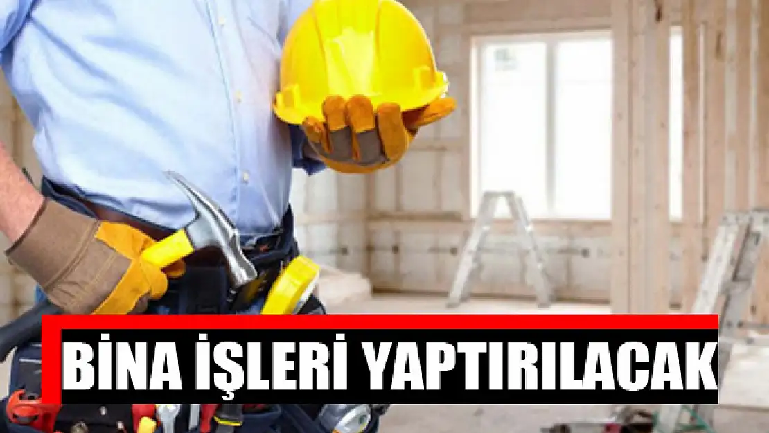 Bina işleri yaptırılacak