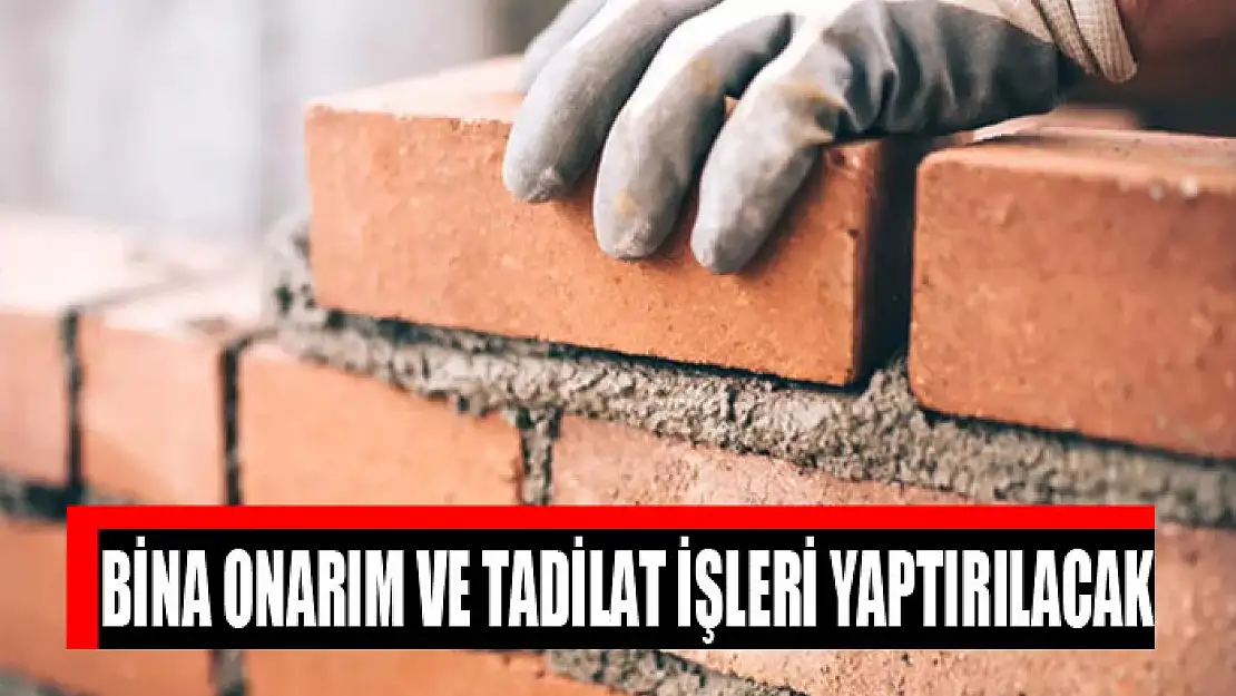 Bina onarım ve tadilat işleri yaptırılacak