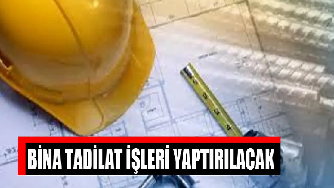 Bina tadilat işleri yaptırılacak