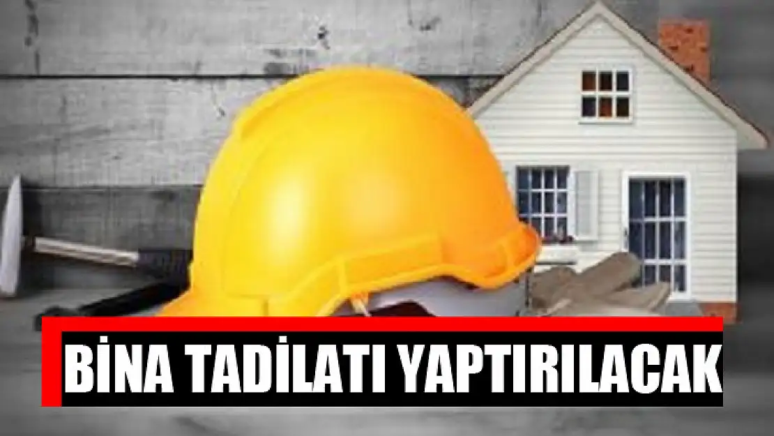 Bina tadilatı yaptırılacak