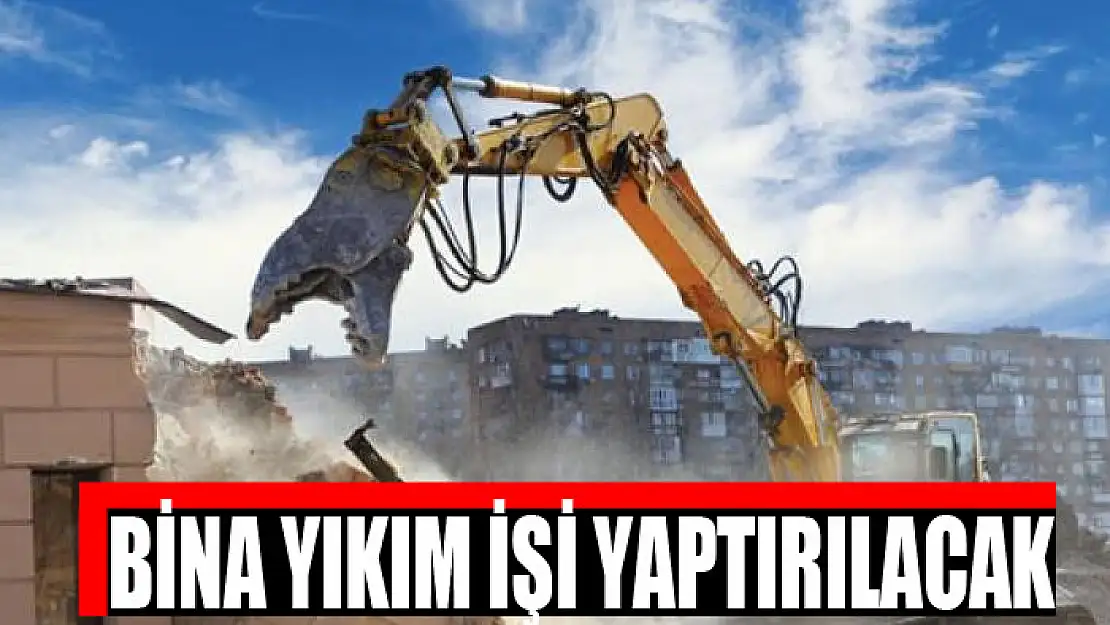 Bina yıkım işi yaptırılacak