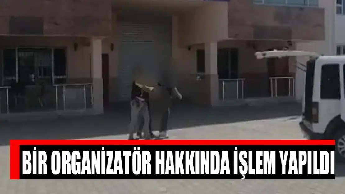 Bir organizatör hakkında işlem yapıldı