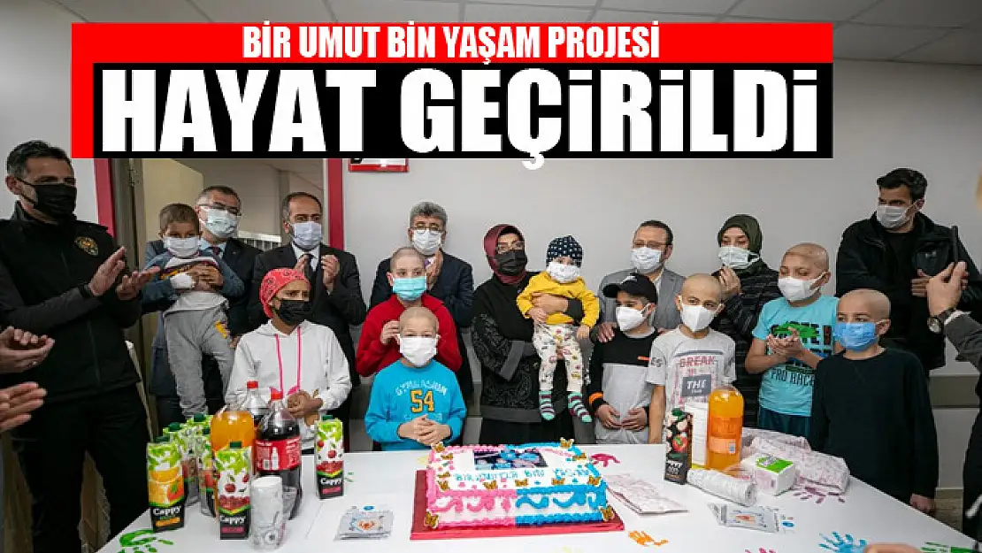 BİR UMUT BİN YAŞAM PROJESİ HAYAT GEÇİRİLDİ