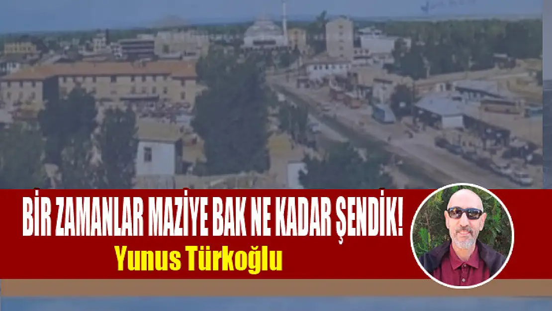 Bir Zamanlar Maziye Bak Ne Kadar Şendik!