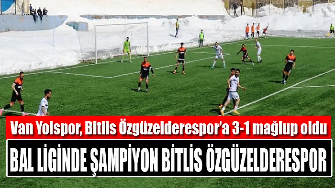 Bitlis Özgüzelderespor şampiyon oldu