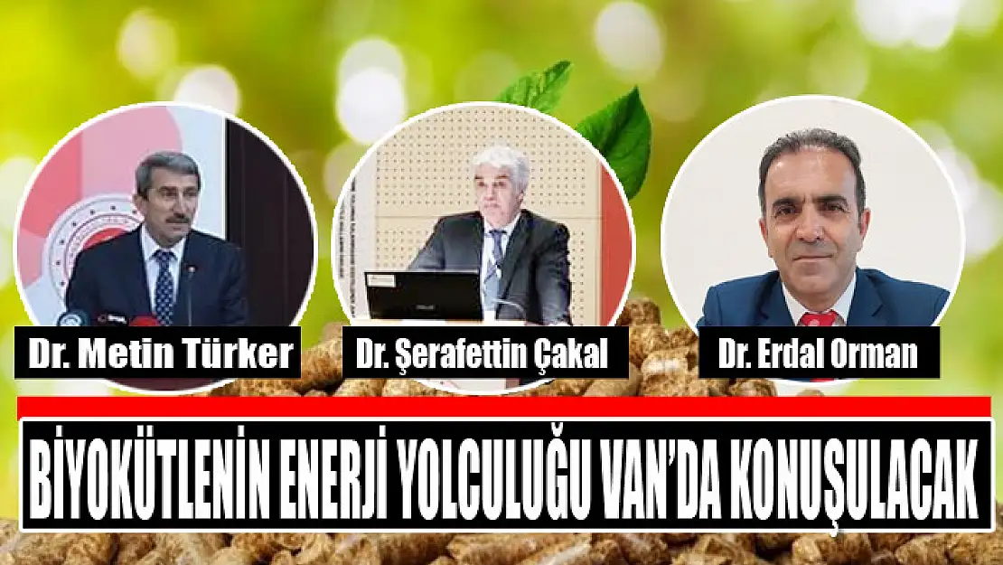 Biyokütlenin Enerji Yolculuğu Van'da konuşulacak