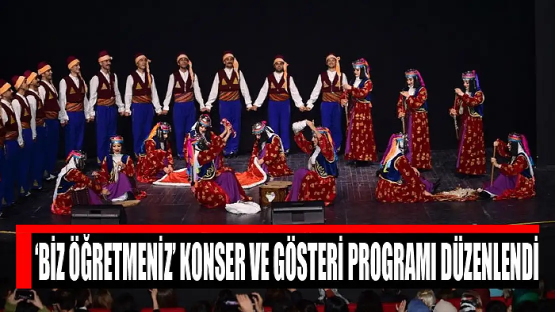 ​'Biz Öğretmeniz' Konser ve Gösteri programı düzenlendi