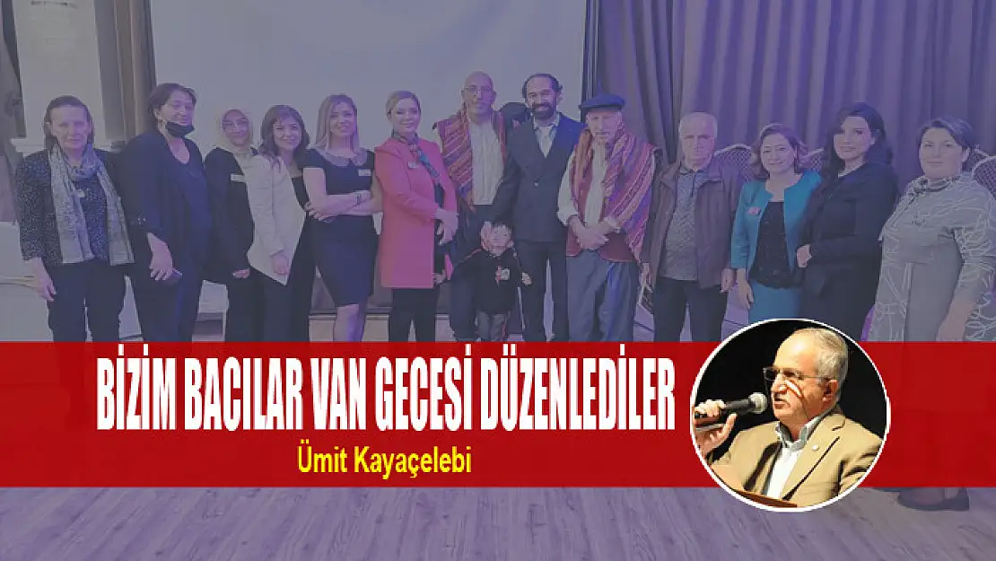 BİZİM BACILAR VAN GECESİ DÜZENLEDİLER