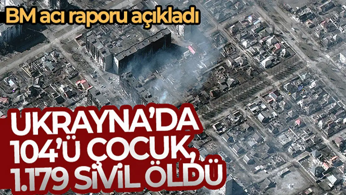 BM: Ukrayna'da 104'ü çocuk bin 179 sivil öldü