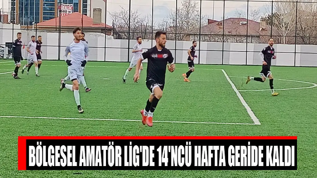 Bölgesel Amatör Lig'de 14'ncü hafta geride kaldı