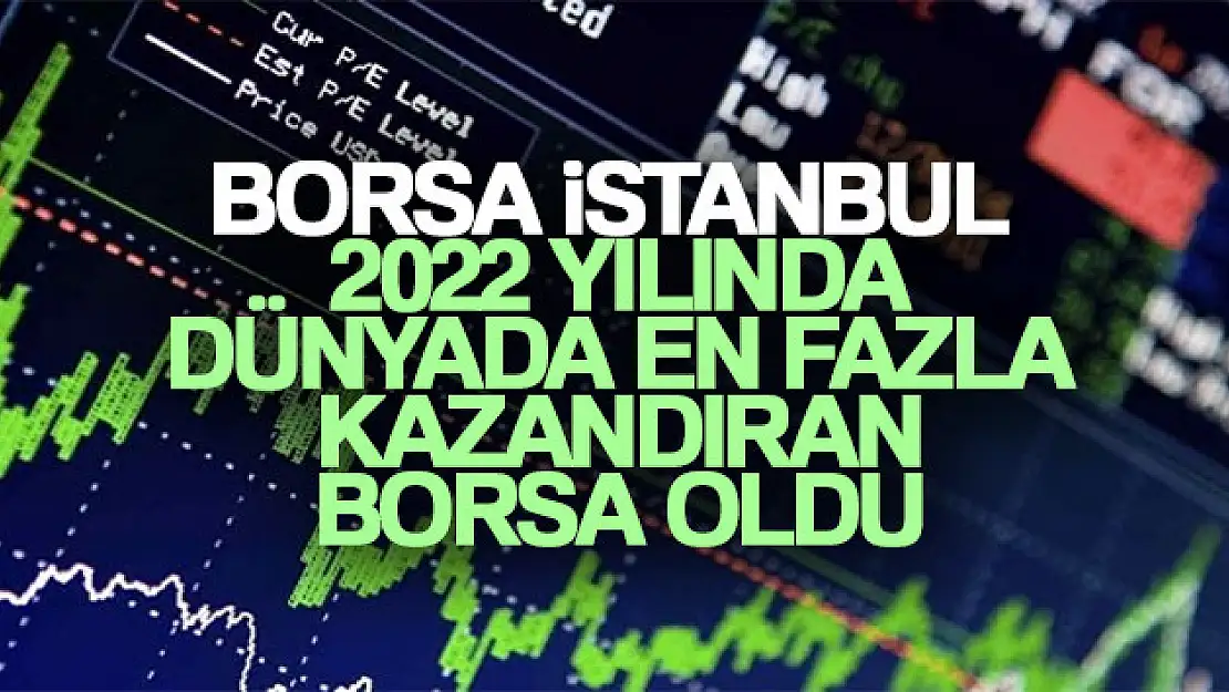 Borsa İstanbul 2022 yılında dünyada en fazla kazandıran borsa oldu