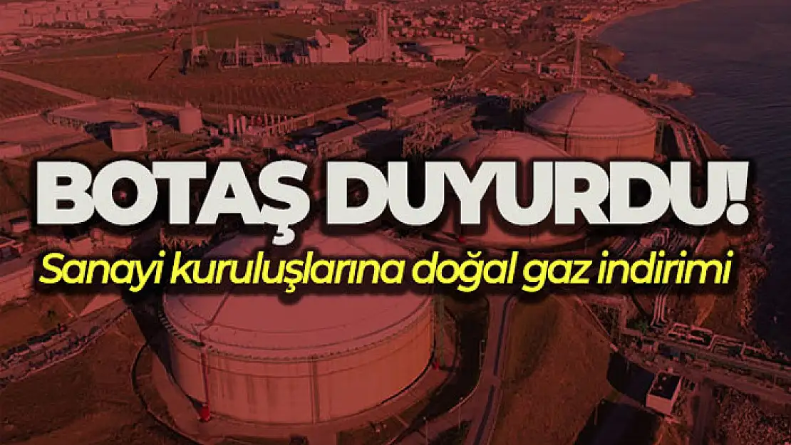 BOTAŞ, büyük sanayi kuruluşları tarafından kullanılan doğal gaza indirim yaptı