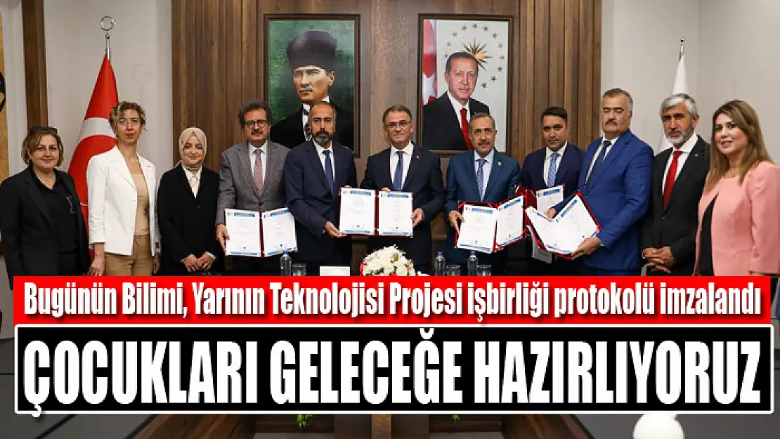 Bugünün Bilimi, Yarının Teknolojisi Projesi işbirliği protokolü imzalandı