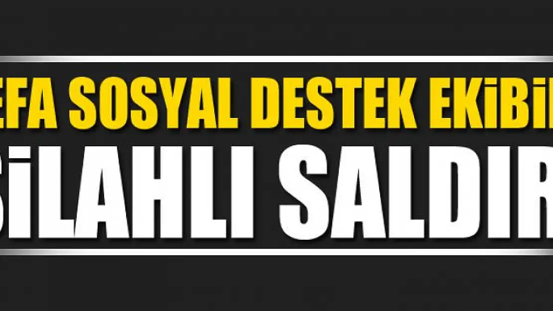 Vefa Sosyal Destek ekibine silahlı saldırı: 2 şehit